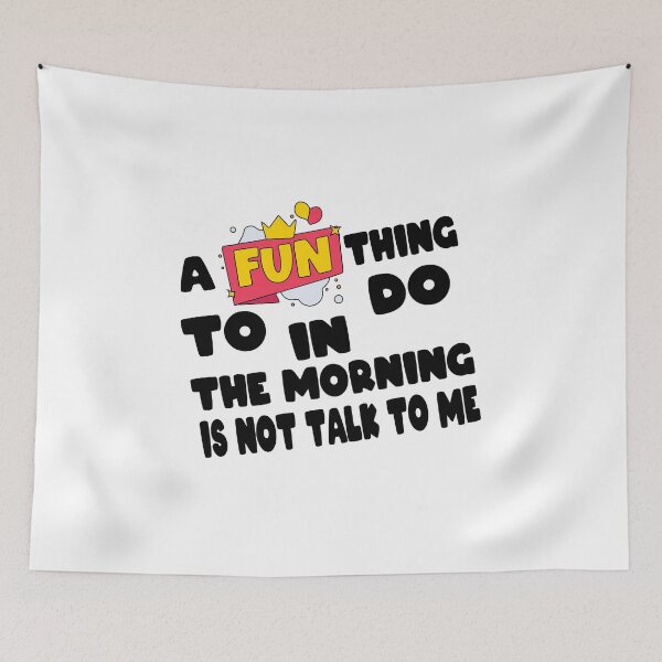 Item preview, A Fun Thing To Do In The Morning Is Not Talk To Me Fun Design designed and sold by Artysneak.