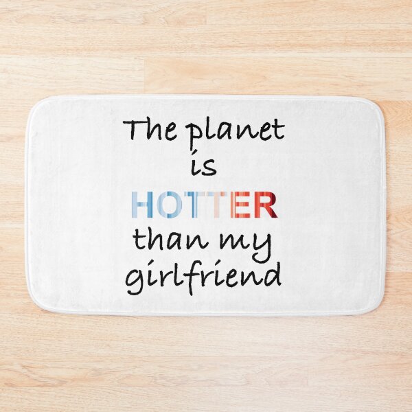 Item preview, The planet is hotter than my girlfriend designed and sold by -Holy-Chicken-.