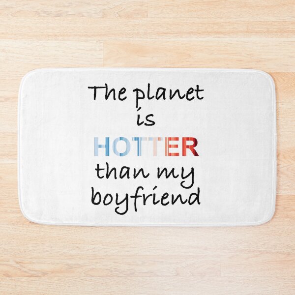 Item preview, The planet is hotter than my boyfriend designed and sold by -Holy-Chicken-.