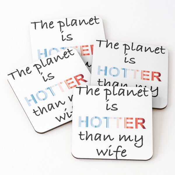 Item preview, The planet is hotter than my wife designed and sold by -Holy-Chicken-.