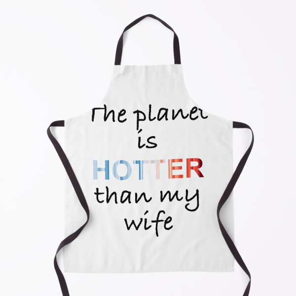 Item preview, The planet is hotter than my wife designed and sold by -Holy-Chicken-.