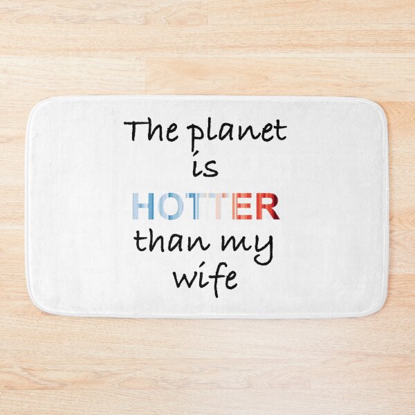 Item preview, The planet is hotter than my wife designed and sold by -Holy-Chicken-.