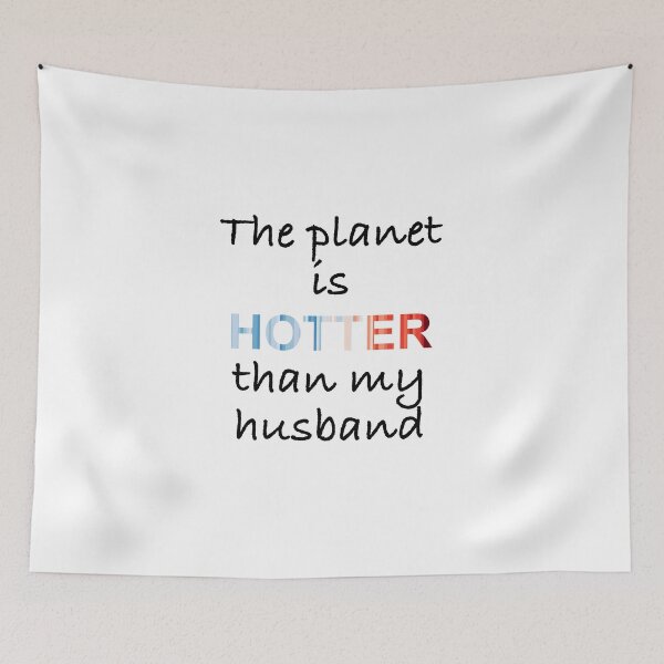 Item preview, The planet is hotter than my husband designed and sold by -Holy-Chicken-.