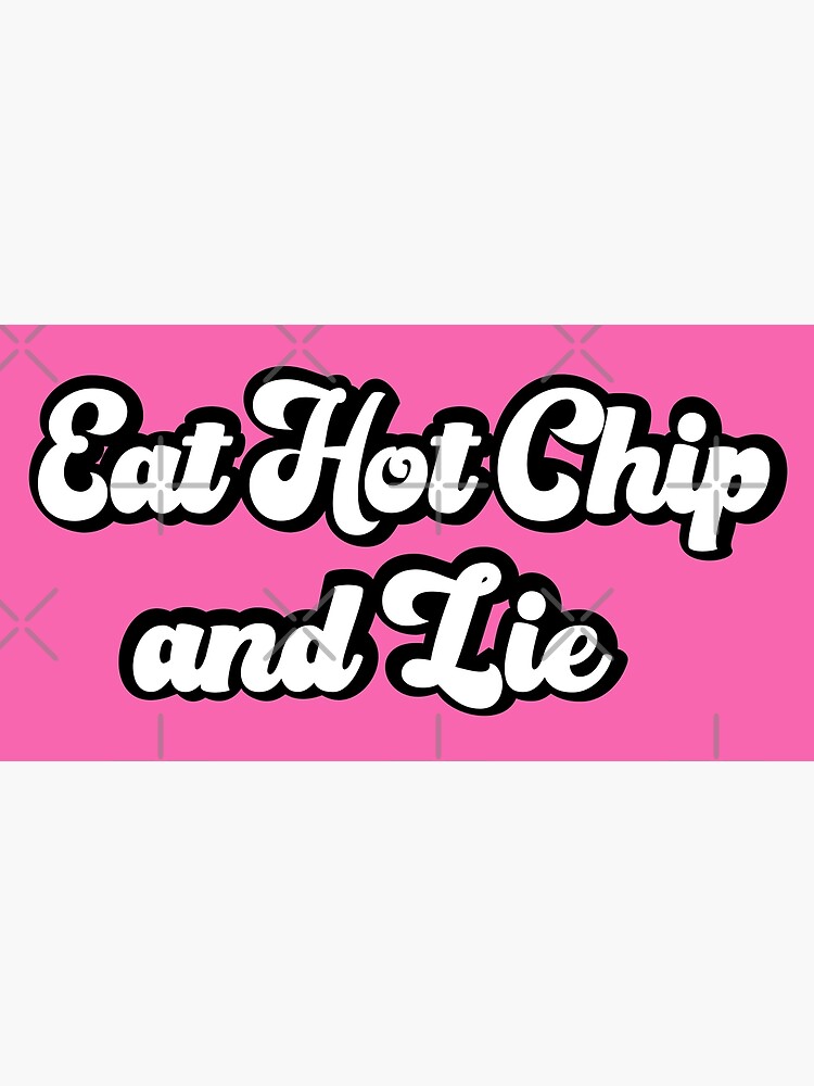 "Eat Hot Chip And Lie Meme" Poster for Sale by Schka | Redbubble