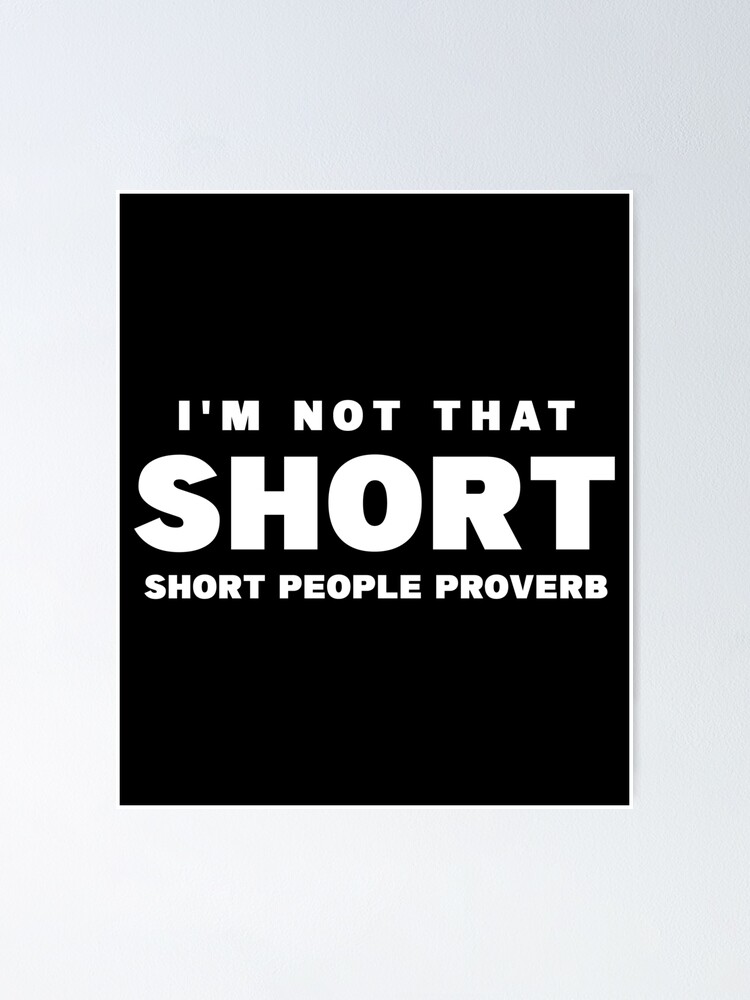 Short People Funny Quotes I'm Not That Short - Short People Proverb , ,Funny Gift For Short People ,  Funny Gift For Short Girls , Funny Short People Quotes , Funny Short People  Sayings" Poster By Anashmimech | Redbubble