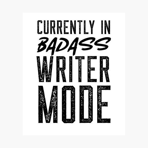 Currently in Badass Writer Mode Photographic Print