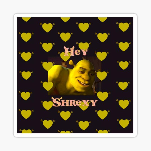 Hey Shrexy Sticker