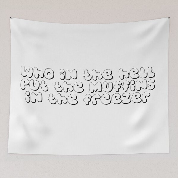 Item preview, Who in the hell put the muffins in the freezer designed and sold by I Am Skye With An E.