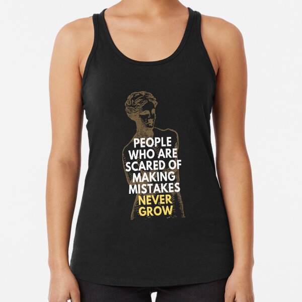 Peope who are scared of making mistakes Never Grow Racerback Tank Top