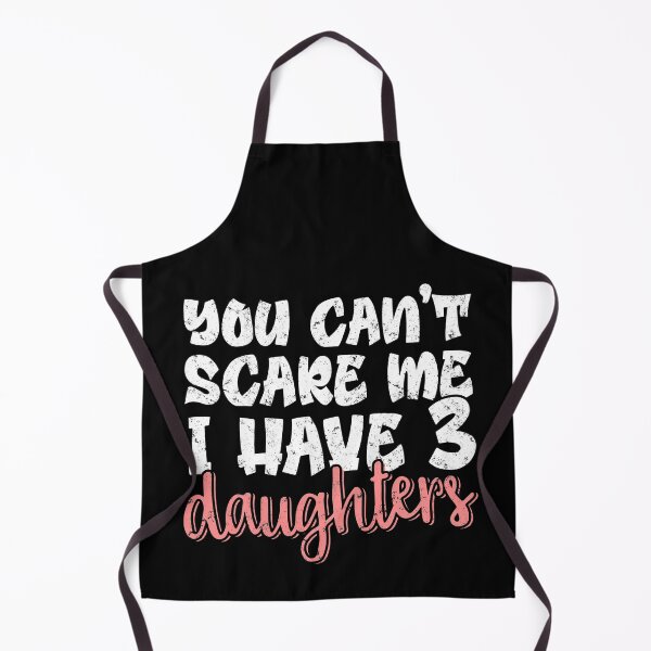 Item preview, You Can't Scare Me I Have 3 Daughters designed and sold by FuntasticDez.