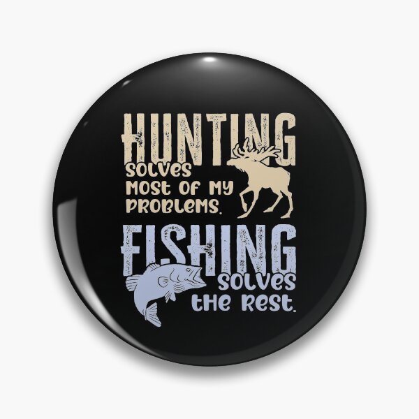 Item preview, Hunting Solves Most of My Problems Fishing Solves The Rest designed and sold by FuntasticDez.