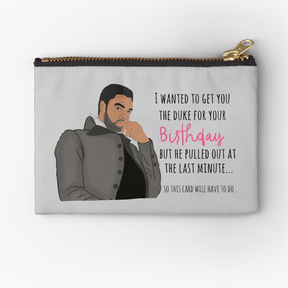Bridgerton Birthday Card, Bridgerton Mother's Day Card, I wanted to get you  the Duke of Hastings, Duke Of Hastings Mum,Greeting Card, Bridgerton card,  Watching Bridgerton" Zipper Pouch for Sale by artfikri |