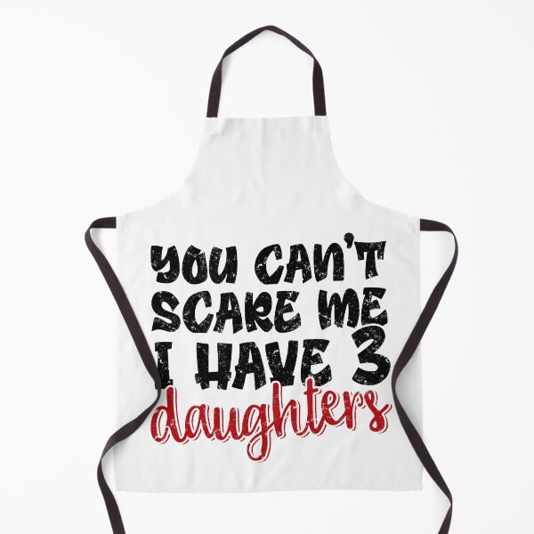Item preview, You Can't Scare Me I Have 3 Daughters designed and sold by FuntasticDez.