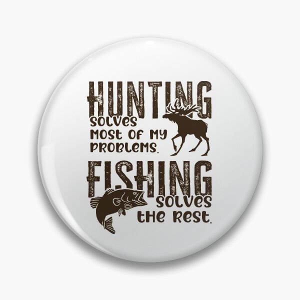 Item preview, Hunting Solves Most of My Problems Fishing Solves The Rest designed and sold by FuntasticDez.
