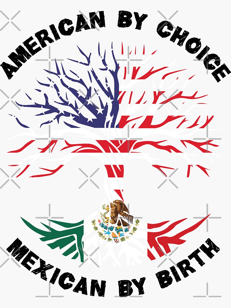 “Mexican By Birth American By Choice, Half Mexican Half American Flag