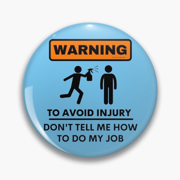 Item preview, Warning To Avoid Injury Don't Tell Me How to Do My Job designed and sold by SavvyCleaner.