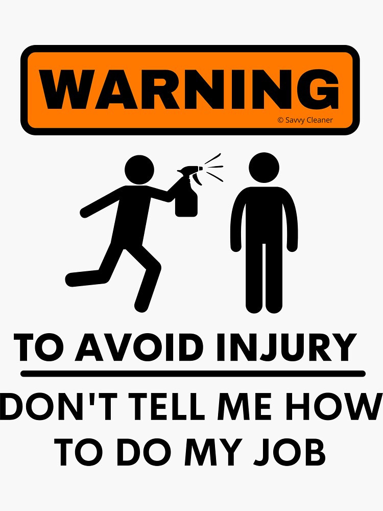 Thumbnail 3 of 3, Sticker, Warning To Avoid Injury Don't Tell Me How to Do My Job designed and sold by SavvyCleaner.