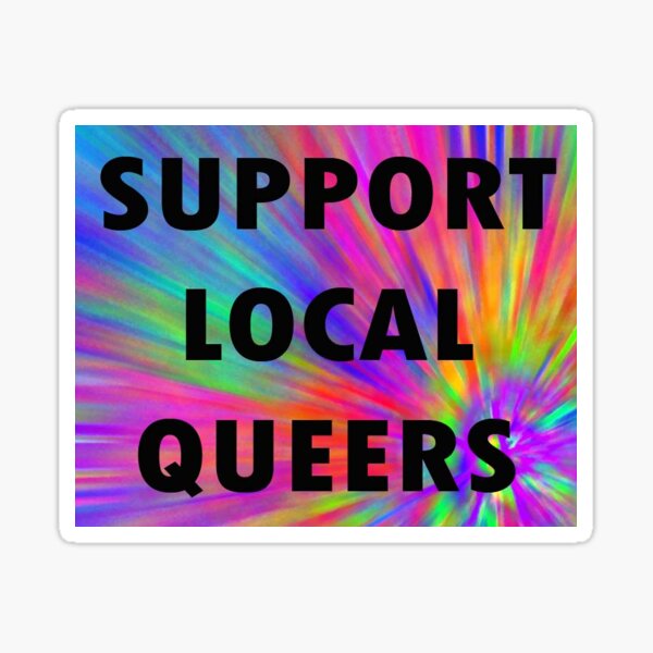 SUPPORT LOCAL QUEERS Sticker