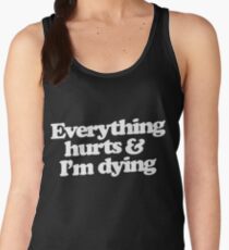 Everything hurts and I'm dying Women's Tank Top