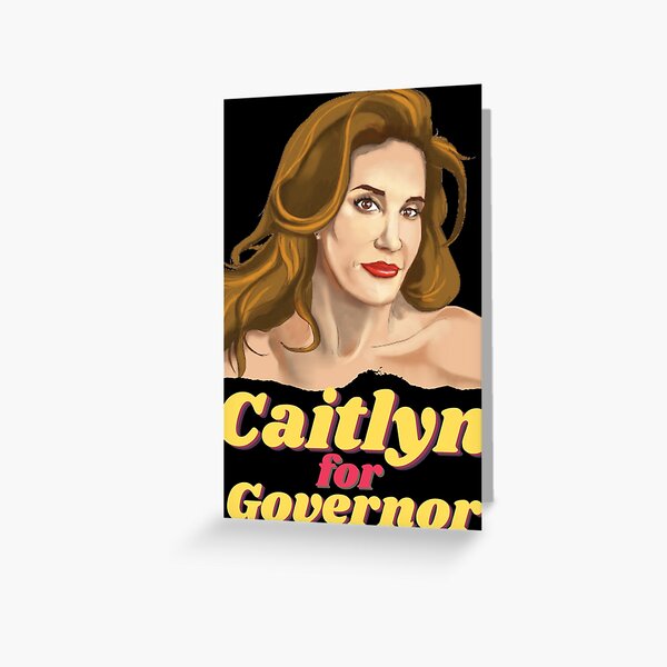 Caitlyn For Governor - Caitlyn Jenner Governor of California  Greeting Card