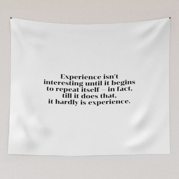Item preview, Experience isn't interesting until it begins to repeat itself — in fact, till it does that, it hardly is experience. designed and sold by Optimus108.