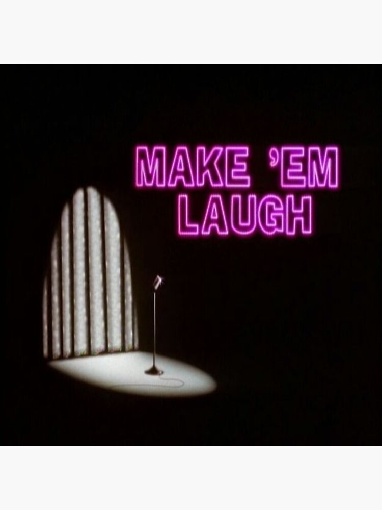 "Make em laugh" Poster by timetodieoldman Redbubble