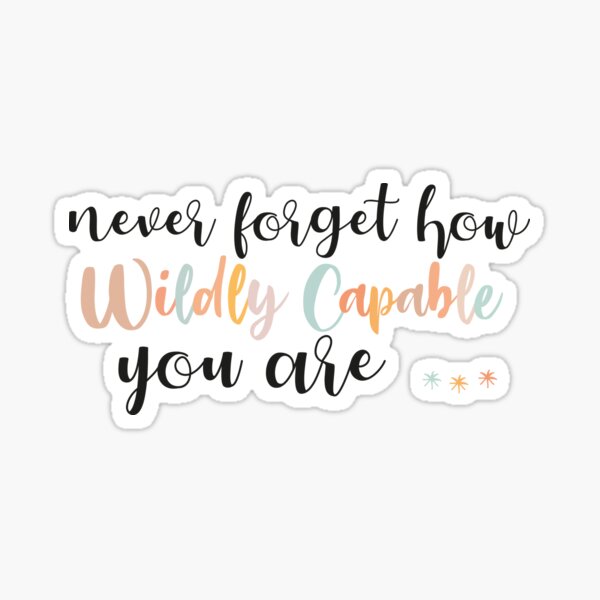 Never forget how Wildly Capable you are ,Sticker quotes | Inspirational decals | Waterproof stickers | Wildly capable Sticker