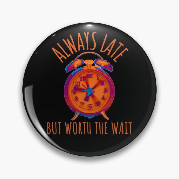 Item preview, Always Late But Worth The Wait designed and sold by brooklyntowner.