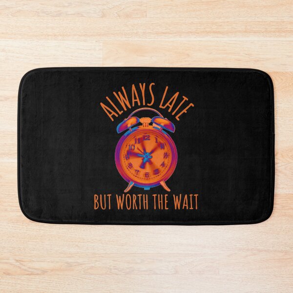 Item preview, Always Late But Worth The Wait designed and sold by brooklyntowner.