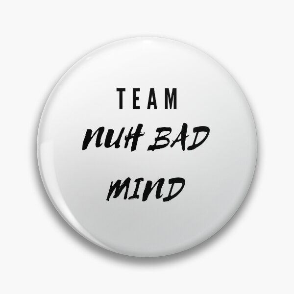 Item preview, Team Nuh Bad Mind designed and sold by kindryb.