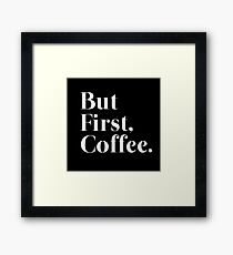 But First, Coffee Framed Print