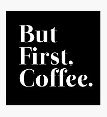 But First, Coffee Fotodruck