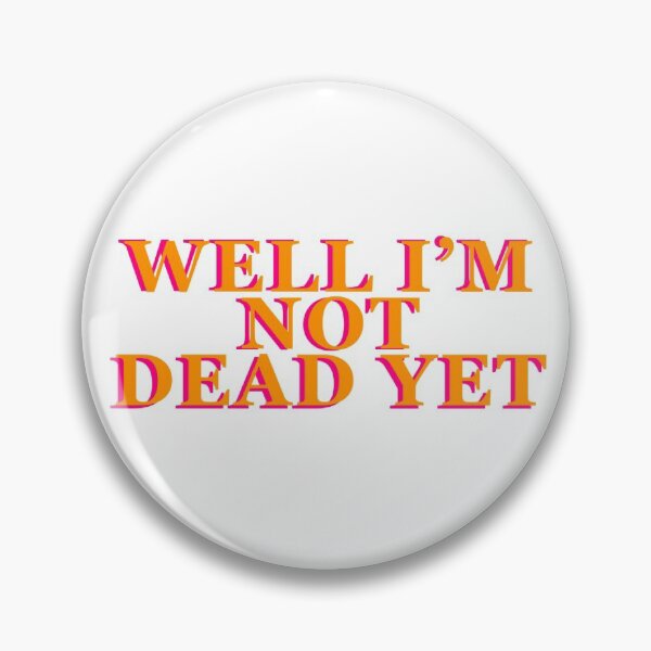 Item preview, Not Dead Yet - College  designed and sold by kellyshamon.