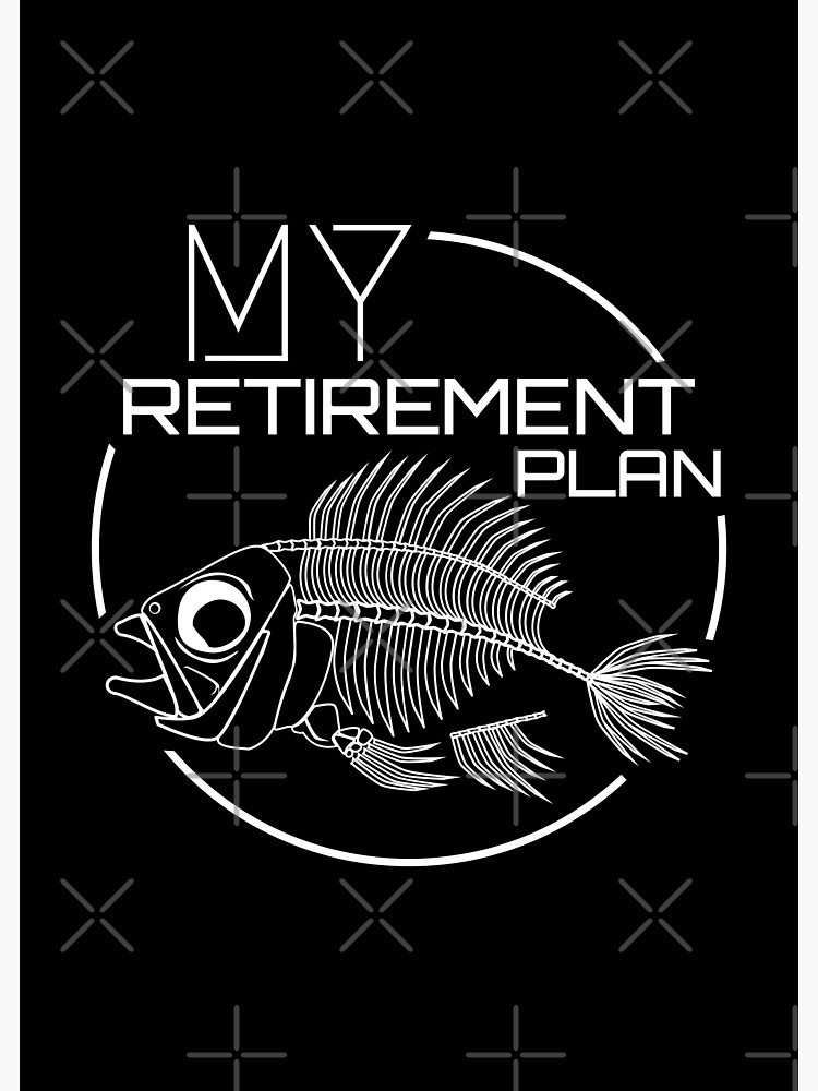 Fishing Retirement Plan is Fishing Mens Funny Fish Fisherman,My Retirement  Plan I Plan On Fishing,Cute Retirement Gift | Poster