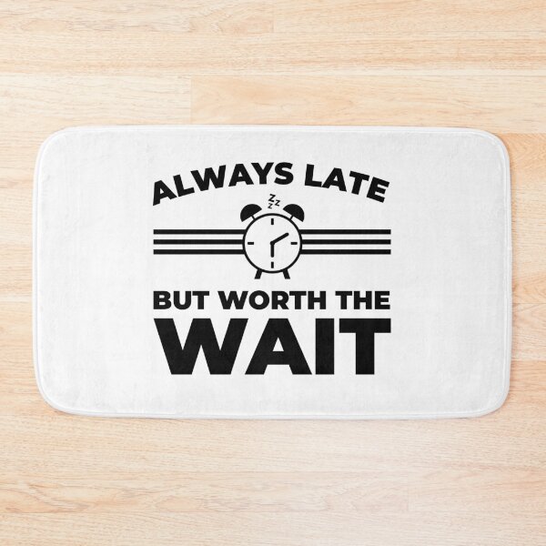 Item preview, Copy of Always Late But Worth The Wait designed and sold by Mclickster.