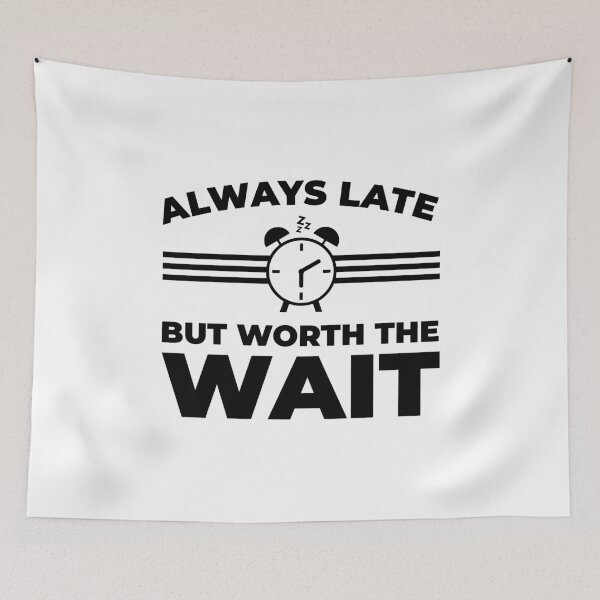 Item preview, Copy of Always Late But Worth The Wait designed and sold by Mclickster.