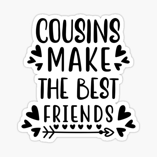 cousins make the best friends