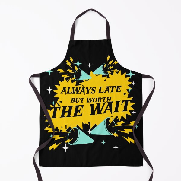 Item preview, Always Late But Worth The Wait designed and sold by modern-wave.