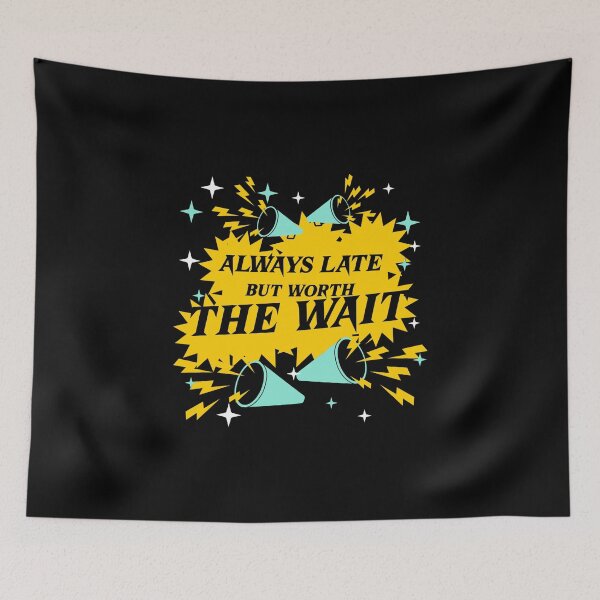 Item preview, Always Late But Worth The Wait designed and sold by modern-wave.