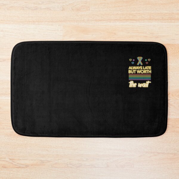 Item preview, Always Late But Worth The Wait designed and sold by modern-wave.