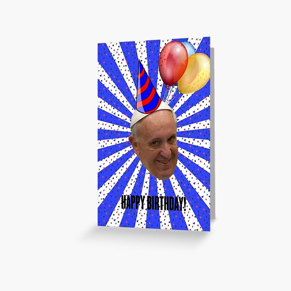 funny , creepy pope francis birthday Greeting Card