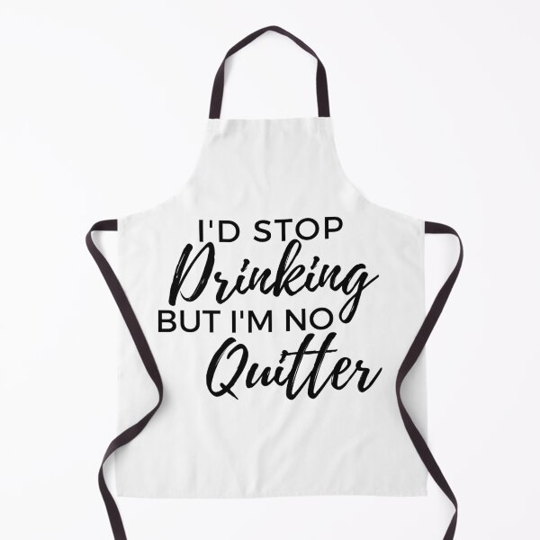 Item preview, I'd Stop Drinking But I'm No Quitter! Funny Drinking Quote. designed and sold by That Cheeky Tee.