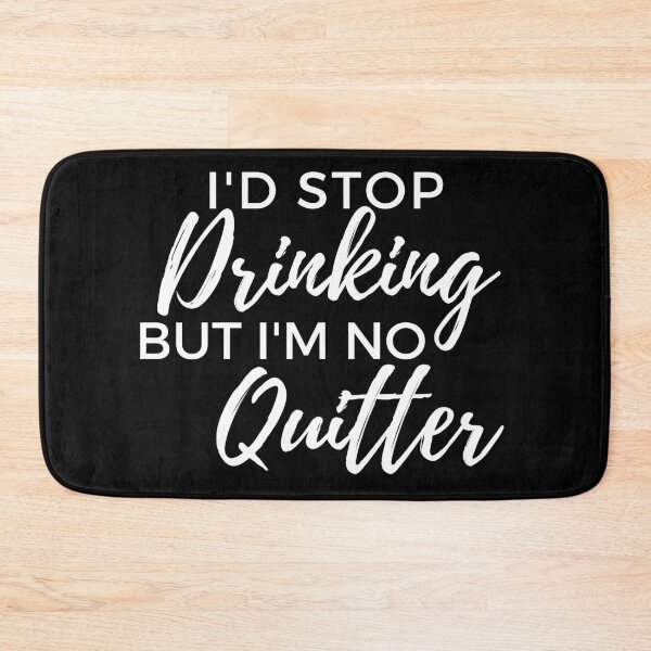 Item preview, Id Stop Drinking But Im No Quitter! Funny Drinking Quote. designed and sold by That Cheeky Tee.