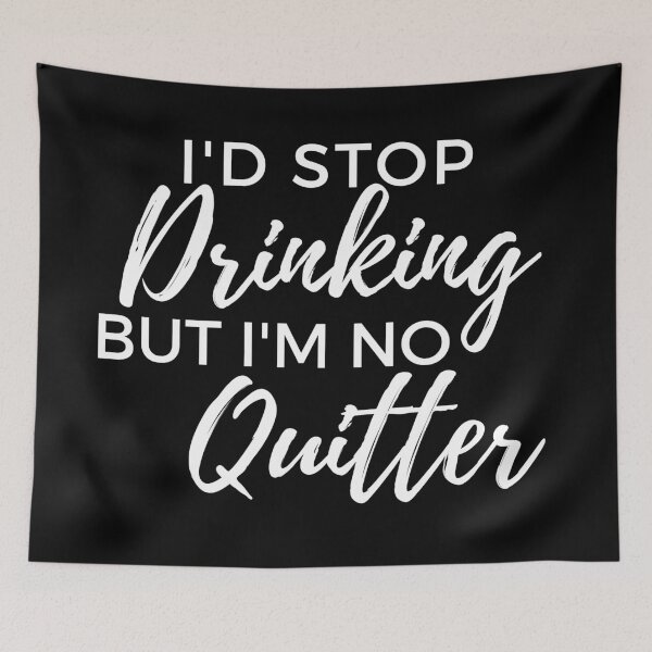 Item preview, Id Stop Drinking But Im No Quitter! Funny Drinking Quote. designed and sold by That Cheeky Tee.