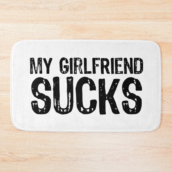Item preview, My Girlfriend Sucks designed and sold by The "I Love Everything" Shop.