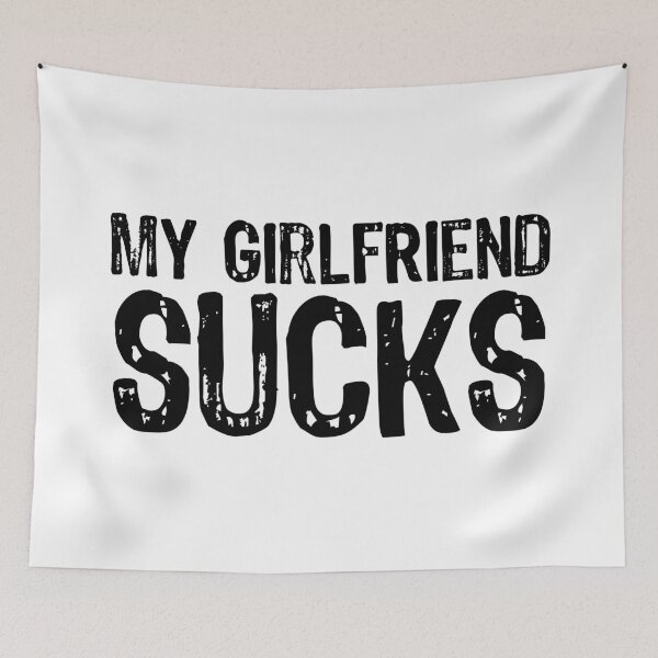 Item preview, My Girlfriend Sucks designed and sold by The "I Love Everything" Shop.
