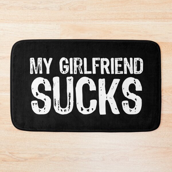 Item preview, My Girlfriend Sucks designed and sold by The "I Love Everything" Shop.