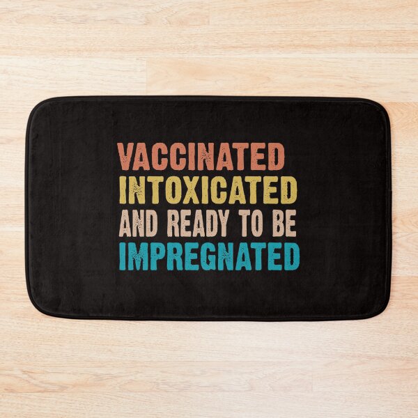 Item preview, Vaccinated Intoxicated and ready to be Impregnated designed and sold by Majesticoo.