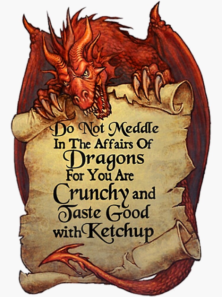 do-not-meddle-in-the-affairs-of-dragons-for-you-are-crunchy-t