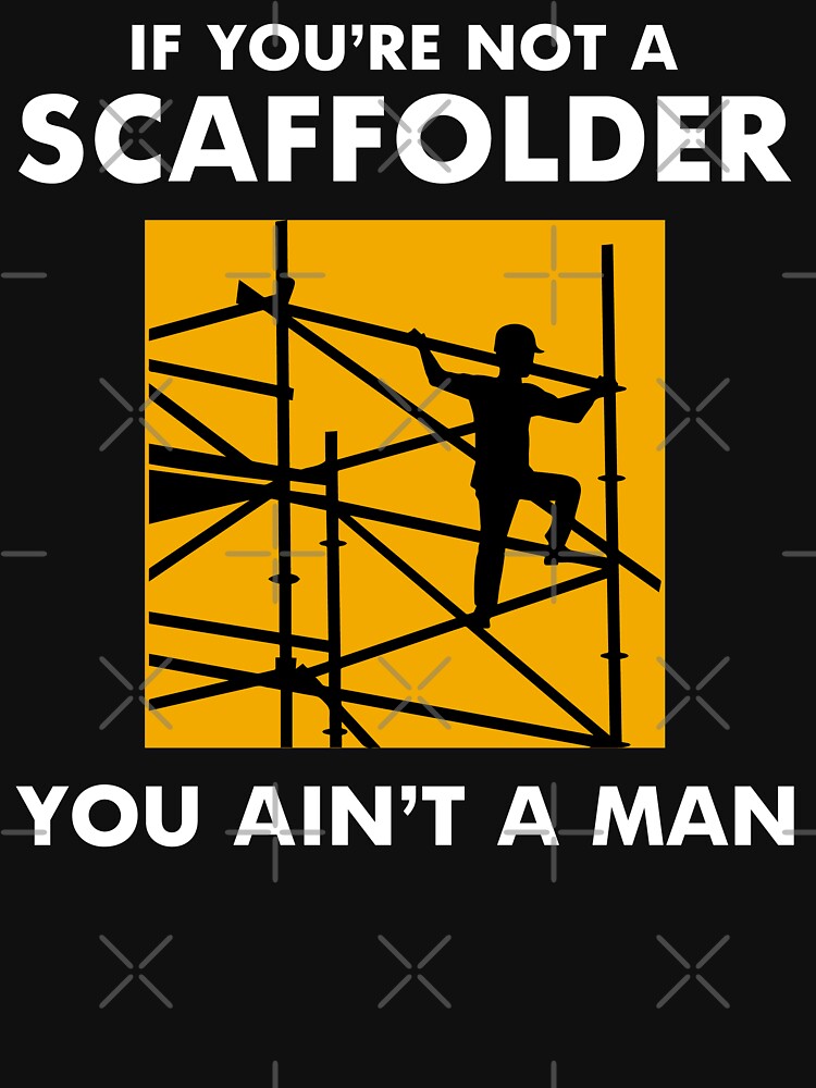 "Scaffolder Scaffold Builder Scaffolding Platform Worker Funny Sayings" Tshirt for Sale by